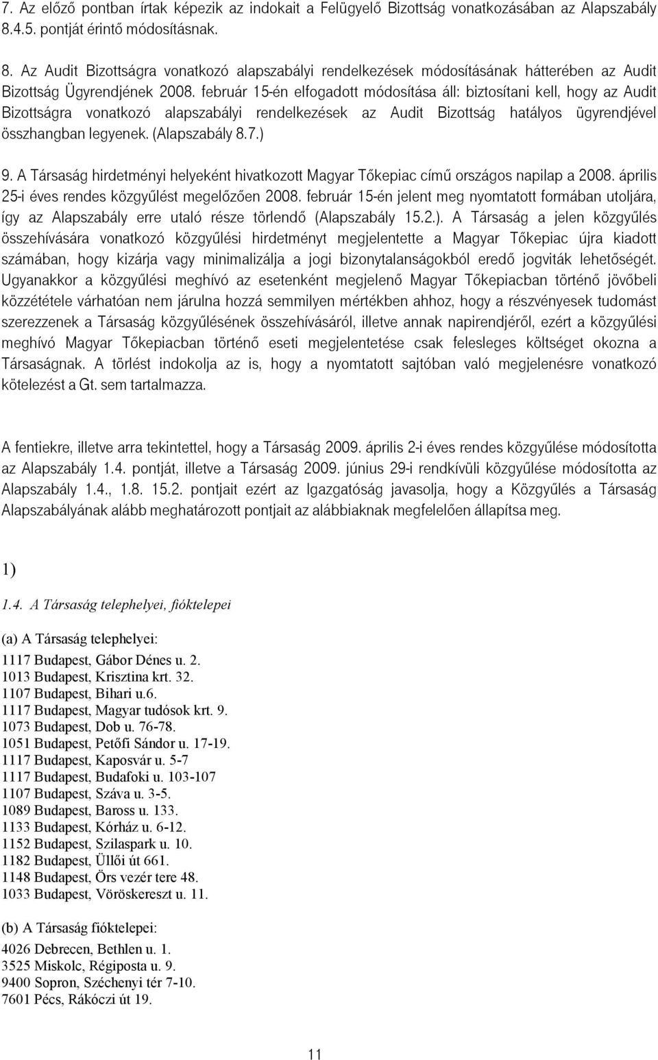 február 15-én elfogadott módosítása áll: biztosítani kell, hogy az Audit Bizottságra vonatkozó alapszabályi rendelkezések az Audit Bizottság hatályos ügyrendjével összhangban legyenek. (Alapszabály 8.