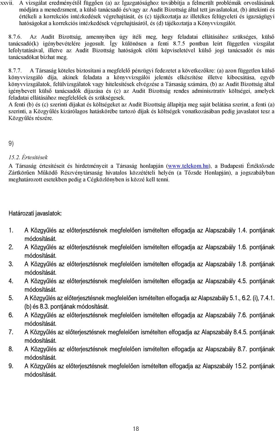 áttekinti és értékeli a korrekciós intézkedések végrehajtását, és (c) tájékoztatja az illetékes felügyeleti és igazságügyi hatóságokat a korrekciós intézkedések végrehajtásáról, és (d) tájékoztatja a