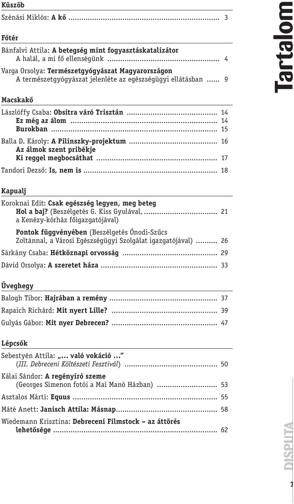 .. 14 Burokban... 15 Balla D. Károly: A Pilinszky-projektum... 16 Az álmok szent pribékje Ki reggel megbocsáthat... 17 Tandori Dezső: Is, nem is.