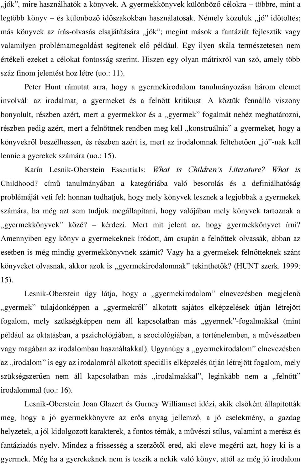 Egy ilyen skála természetesen nem értékeli ezeket a célokat fontosság szerint. Hiszen egy olyan mátrixról van szó, amely több száz finom jelentést hoz létre (uo.: 11).