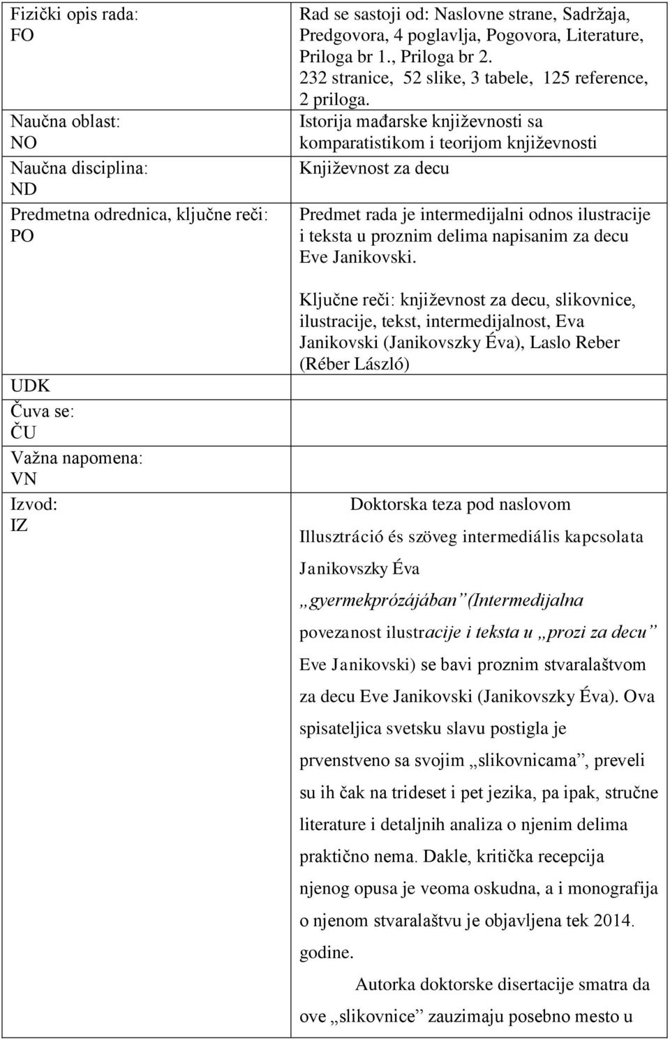 Istorija mađarske književnosti sa komparatistikom i teorijom književnosti Književnost za decu Predmet rada je intermedijalni odnos ilustracije i teksta u proznim delima napisanim za decu Eve