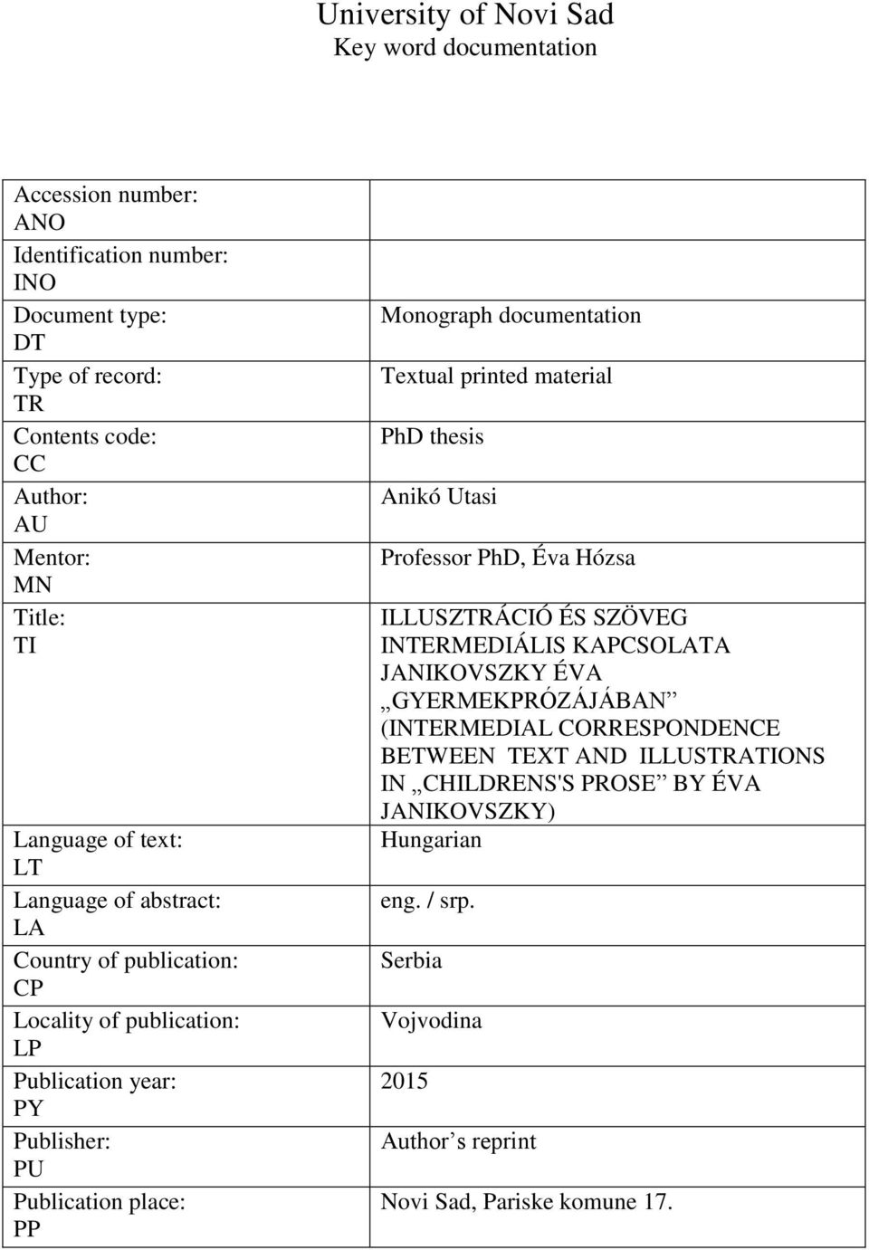 documentation Textual printed material PhD thesis Anikó Utasi Professor PhD, Éva Hózsa ILLUSZTRÁCIÓ ÉS SZÖVEG INTERMEDIÁLIS KAPCSOLATA JANIKOVSZKY ÉVA GYERMEKPRÓZÁJÁBANˮ