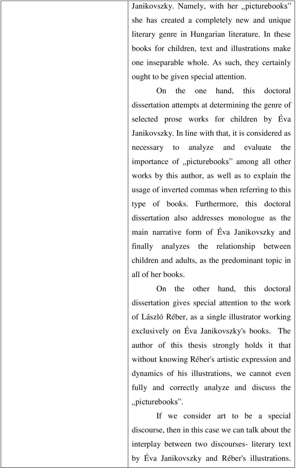 On the one hand, this doctoral dissertation attempts at determining the genre of selected prose works for children by Éva Janikovszky.