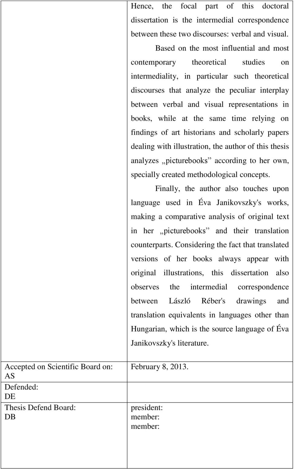 representations in books, while at the same time relying on findings of art historians and scholarly papers dealing with illustration, the author of this thesis analyzes picturebooksˮ according to