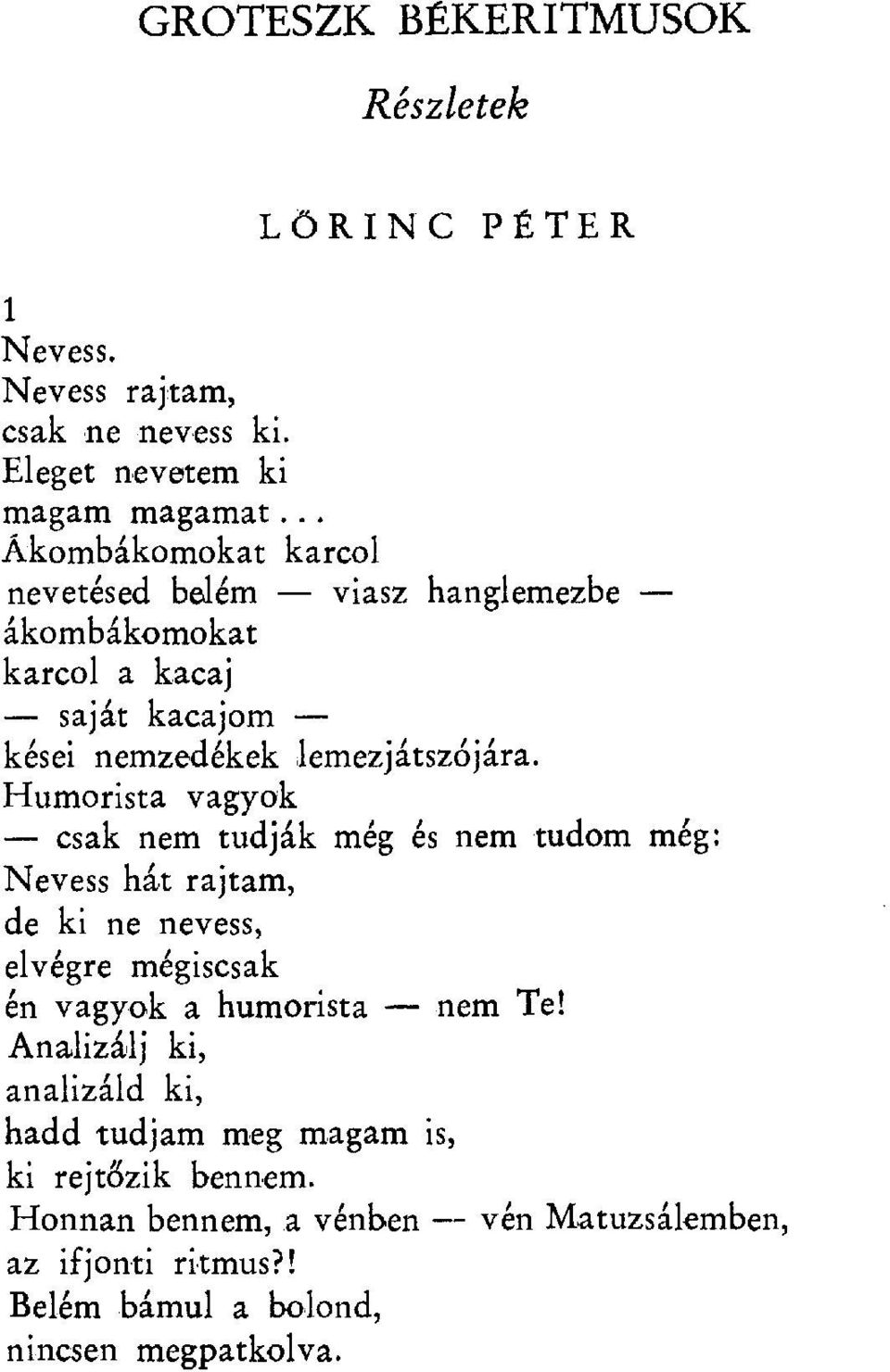 Humorista vagyok csak nem tudják még és nem tudom még: Nevess hát rajtam, de ki ne nevess, elvégre mégiscsak én vagyok a humorista nem Te!