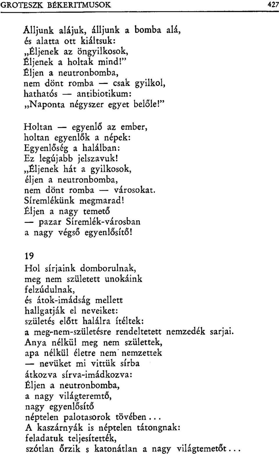 " Holtan egyenl ő az ember, holtan egyenl ők a népek: Egyenlőség a halálban: Ez legújabb jelszavuk! Éljenek hát a gyilkosok, éljen a neutronbomba, nem dönt romba városokat. Síremlékünk megmarad!