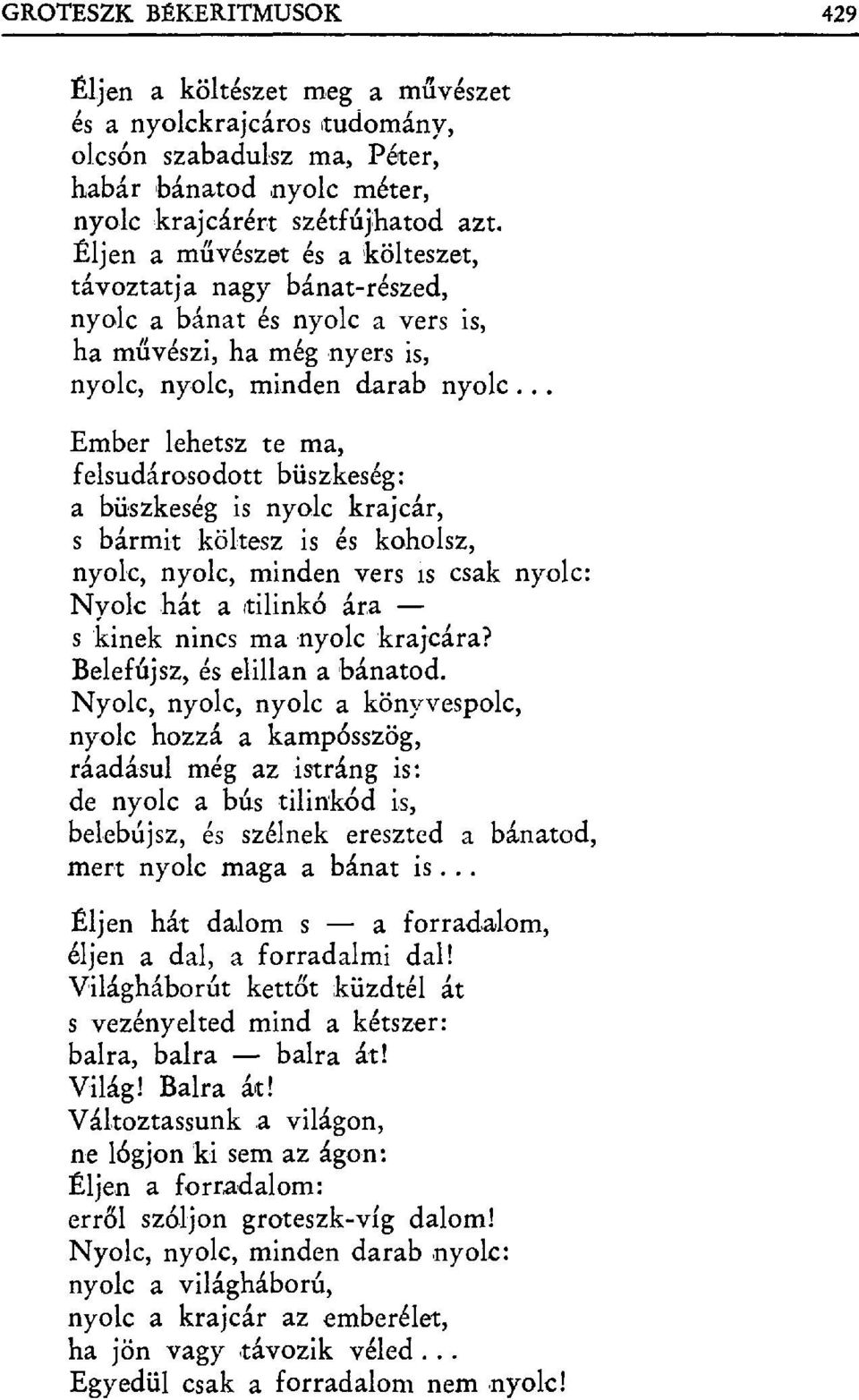 .. Ember lehetsz te ma, felsudárasodott büszkeség: a büszkeség is nyolc krajcár, s bármit költesz is és koholsz, nyolc, nyolc, minden vers is csak nyolc: Nyolc háta tilinkó ára s kinek nincs ma nyolc