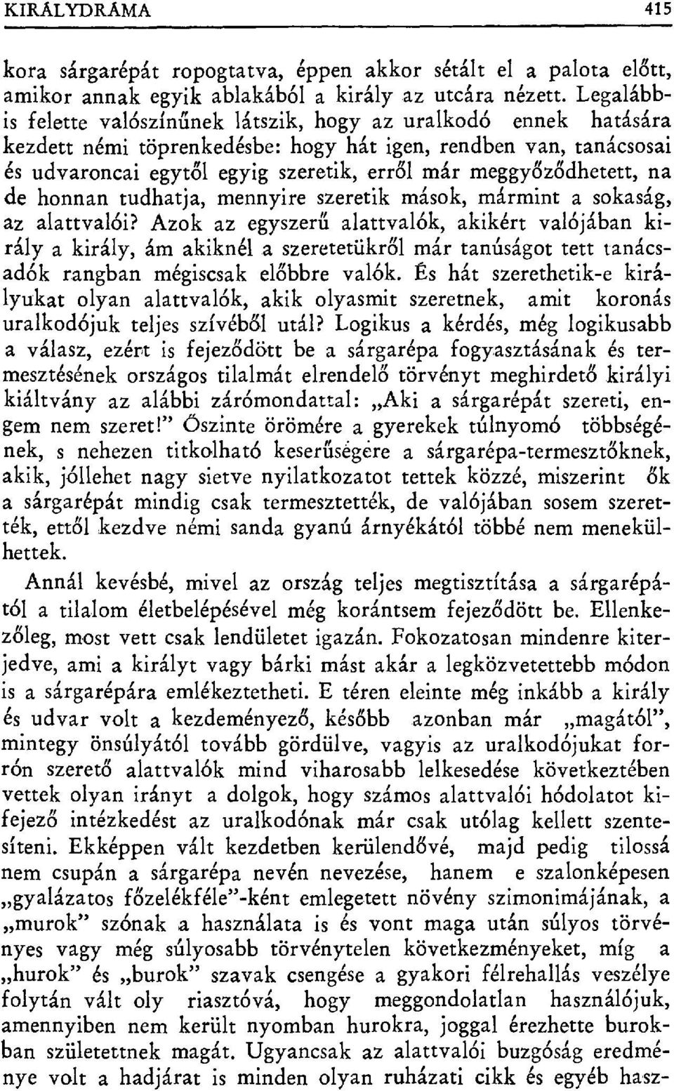 meggyőződhetett, na de honnan tudhatja, mennyire szeretik mások, mármint a sokaság, az alattvalói?