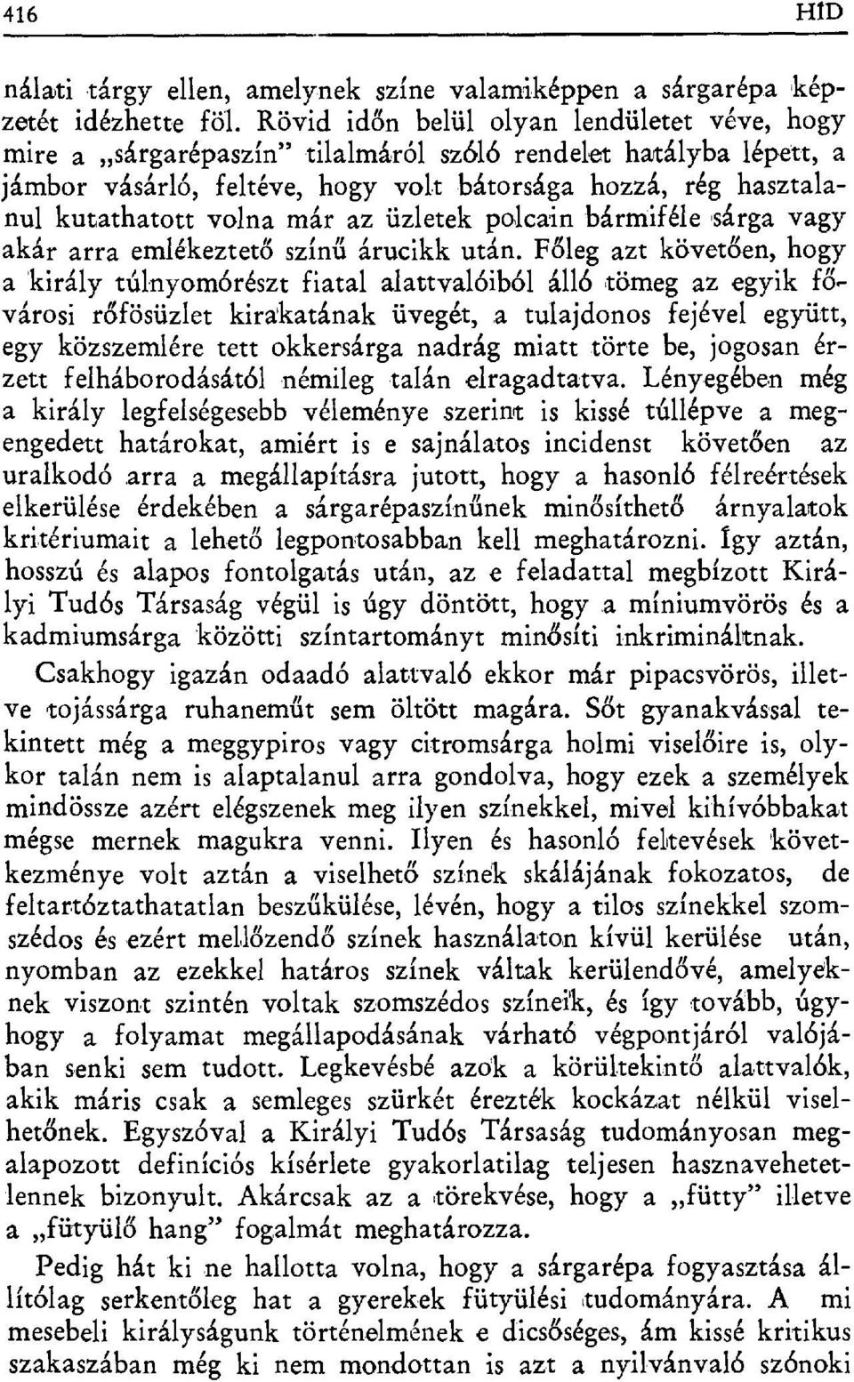 már az üzletek polcain bármiféle sárga vagy akár arra emlékeztet ő színű árucikk után.