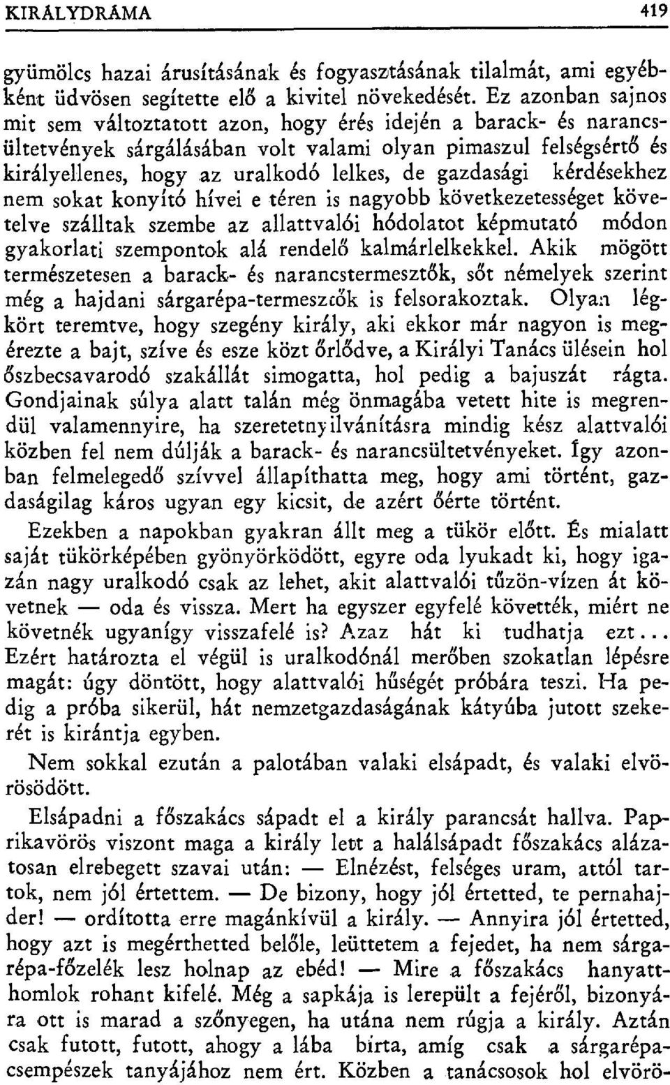 az uralkodó lelkes, de gazdasági kérdésekhez nem sokat konyító hívei e téren is nagyobb következetességet követelve szálltak szembe az allattval бi hódolatot képmutató módon gyakorlati szempontok alá