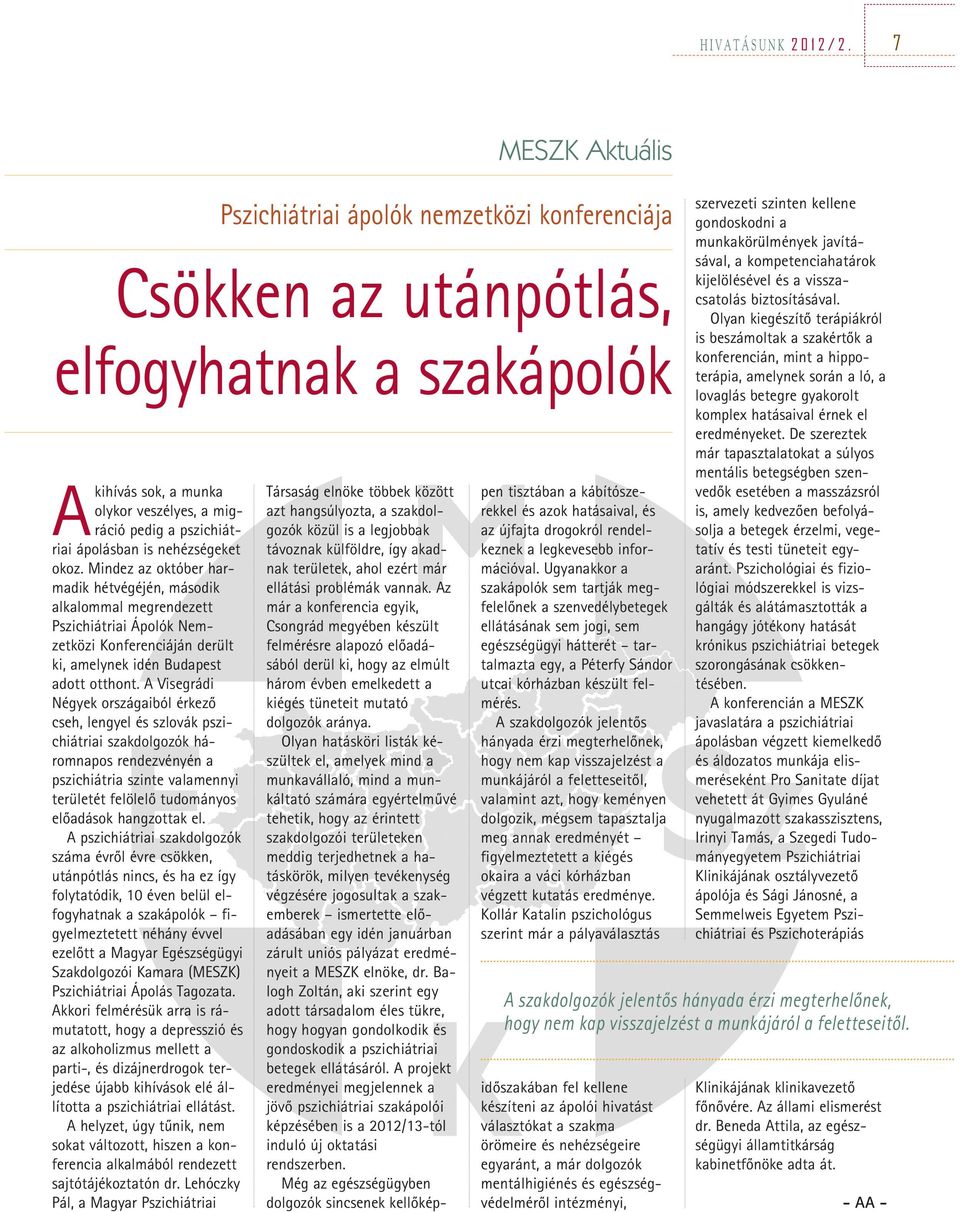 nehézségeket okoz. Mindez az október harmadik hétvégéjén, második alkalommal megrendezett Pszichiátriai Ápolók Nemzetközi Konferenciáján derült ki, amelynek idén Budapest adott otthont.