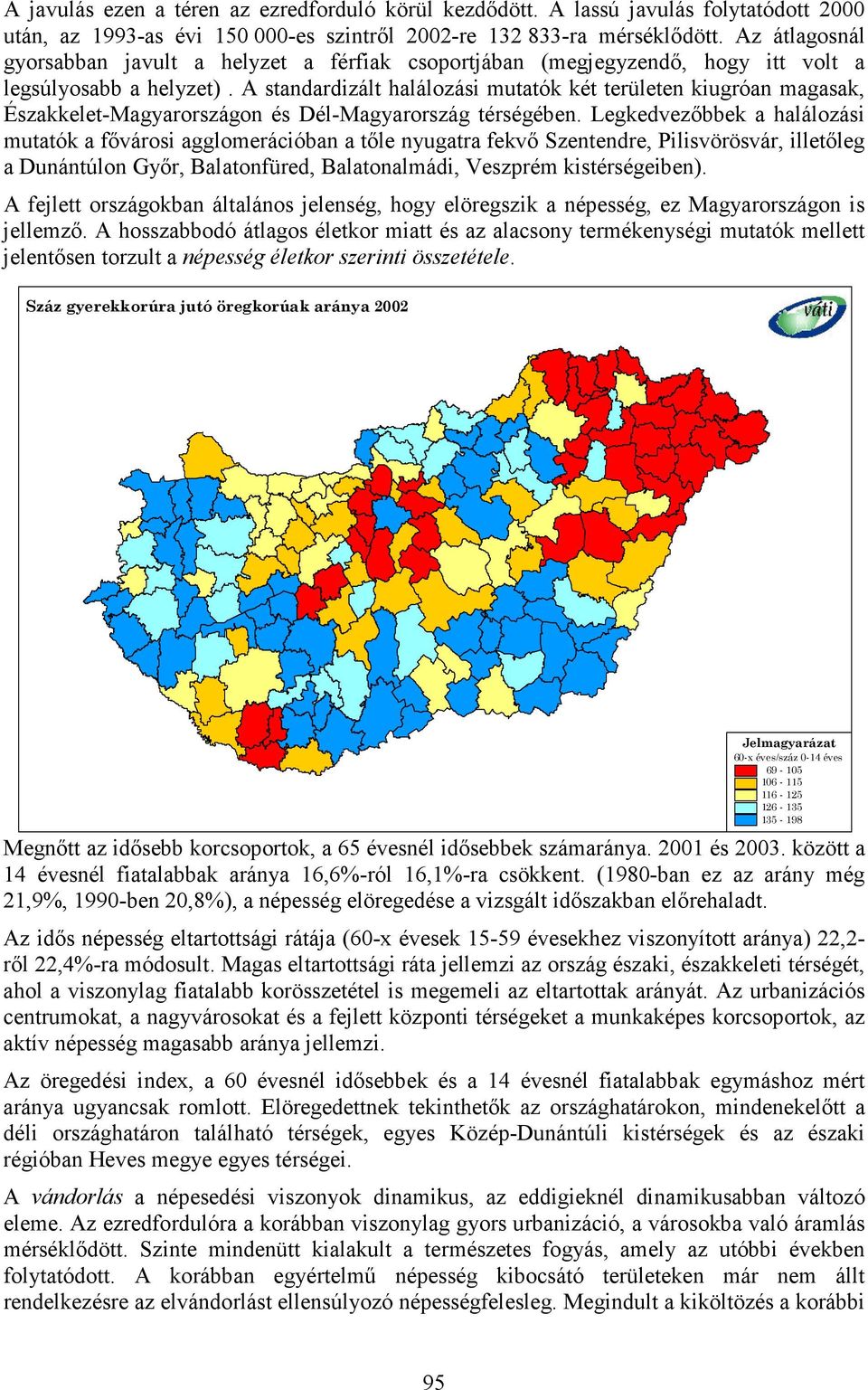 A standardizált halálozási mutatók két területen kiugróan magasak, Északkelet-Magyarországon és Dél-Magyarország térségében.