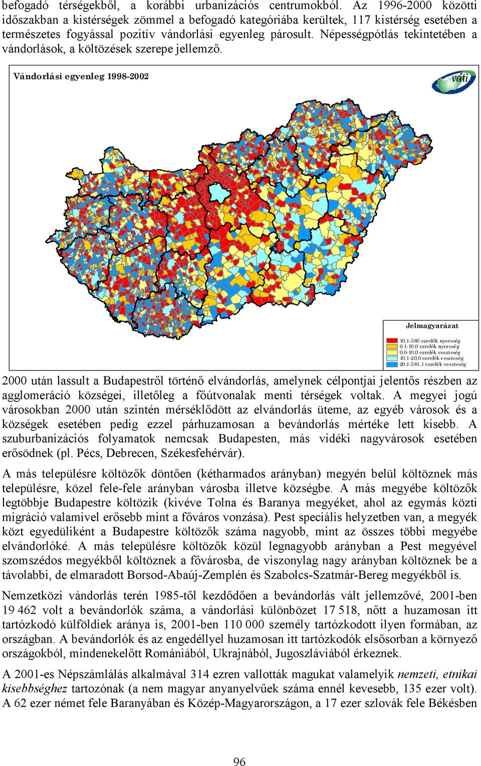 Népességpótlás tekintetében a vándorlások, a költözések szerepe jellemző.