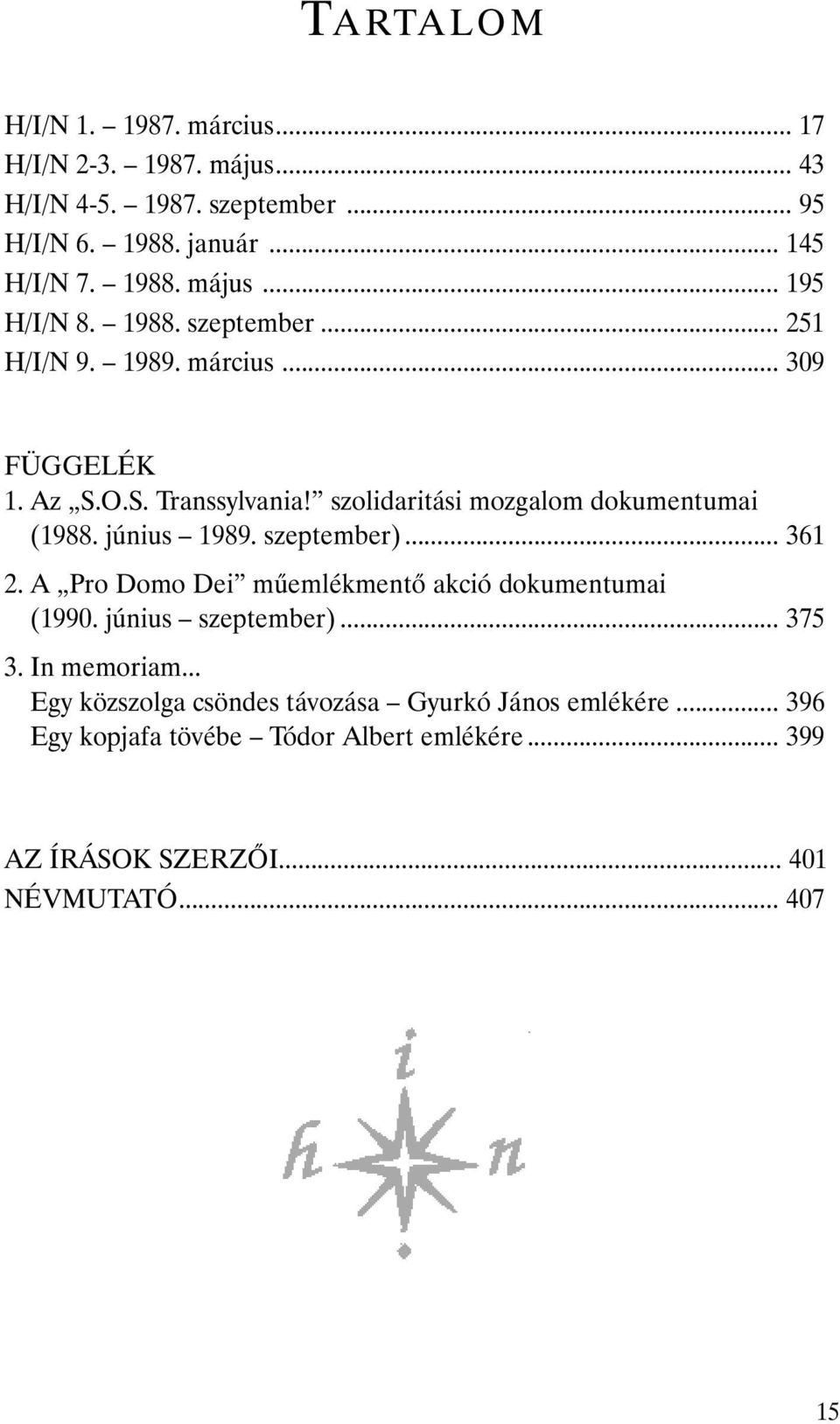 szeptember)... 361 2. A Pro Domo Dei mûemlékmentõ akció dokumentumai (1990. június szeptember)... 375 3. In memoriam.