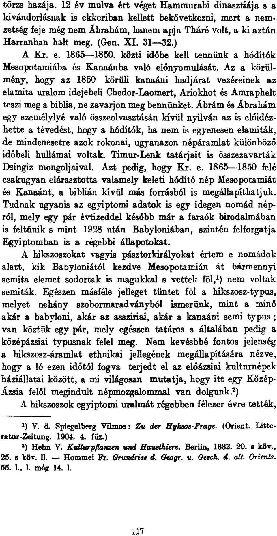 X I. 31 32.) A Kr. e. 1865 1^50. közti időbe kell tennünk a hódítók Mesopotamiába és Kanaánba való előnyomulását.