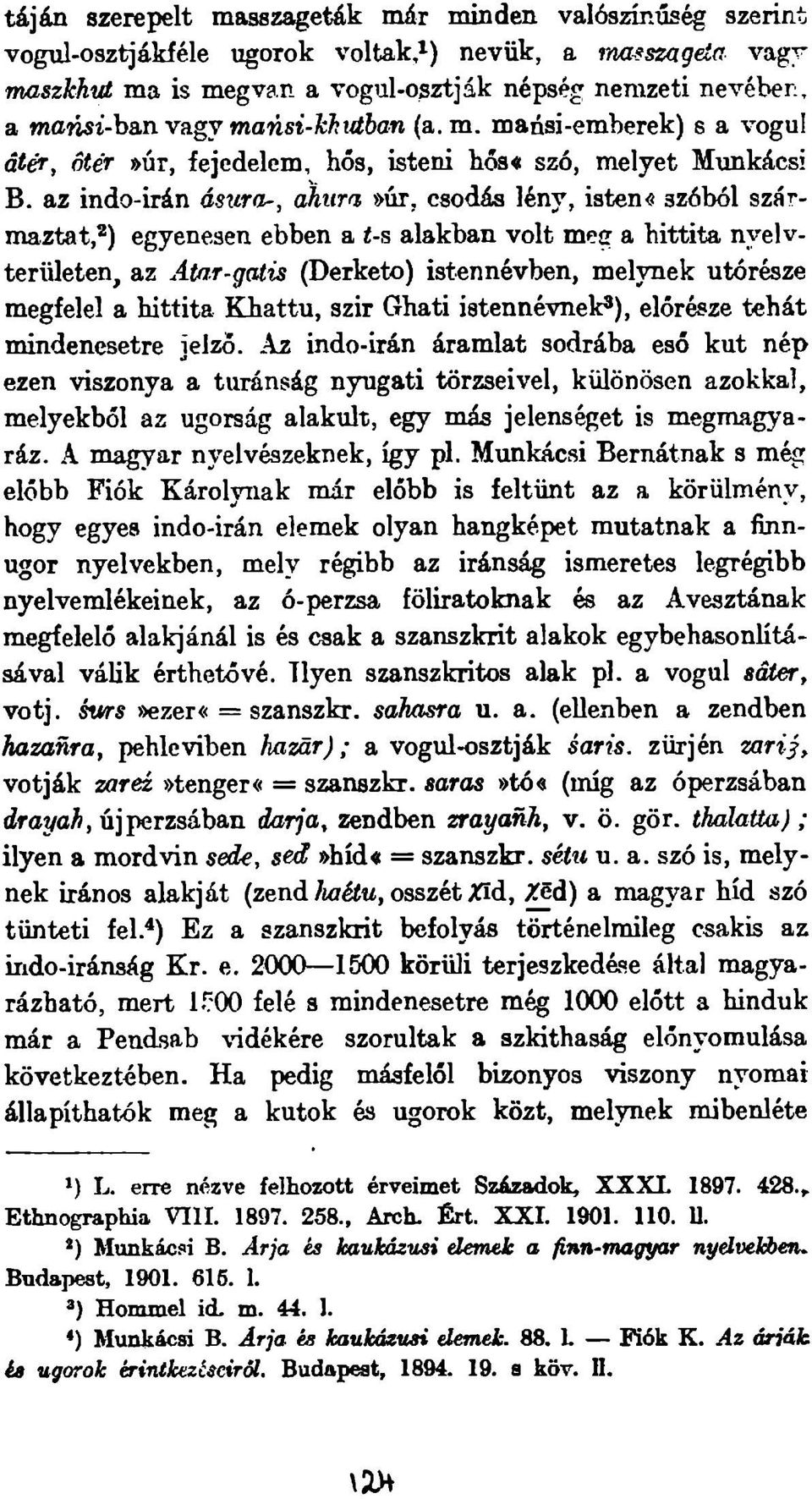 az indo-irán ásura-, ahura»úr, csodás lény, istene szóból származtat,*) egyenesen ebben a í-s alakban volt meg a hittita n y e lv - területen, az Atar-gcUis (Derketo) istennévben, melynek utórésze