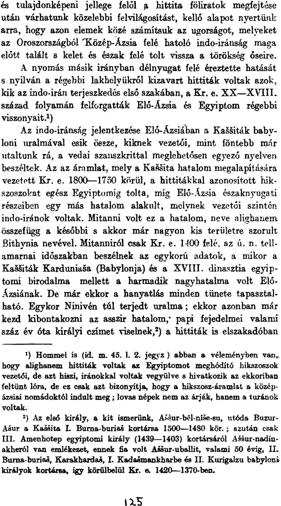 A nyomás másik irányban délnyugat felé éreztette hatását 8 nyílván a régebbi lakhelyükről kizavart hittiták voltak azok, kik az indo-irán terjeszkedés el