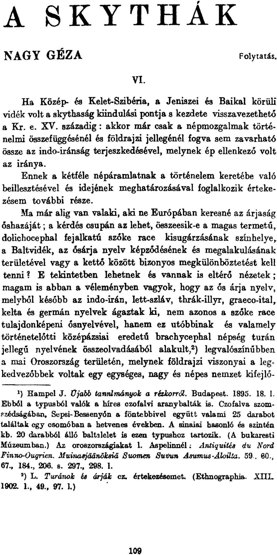 Ennek a kétféle népáramlatnak a történelem keretébe való beillesztésével és idejének meghatározásával foglalkozik értekezésem további része.