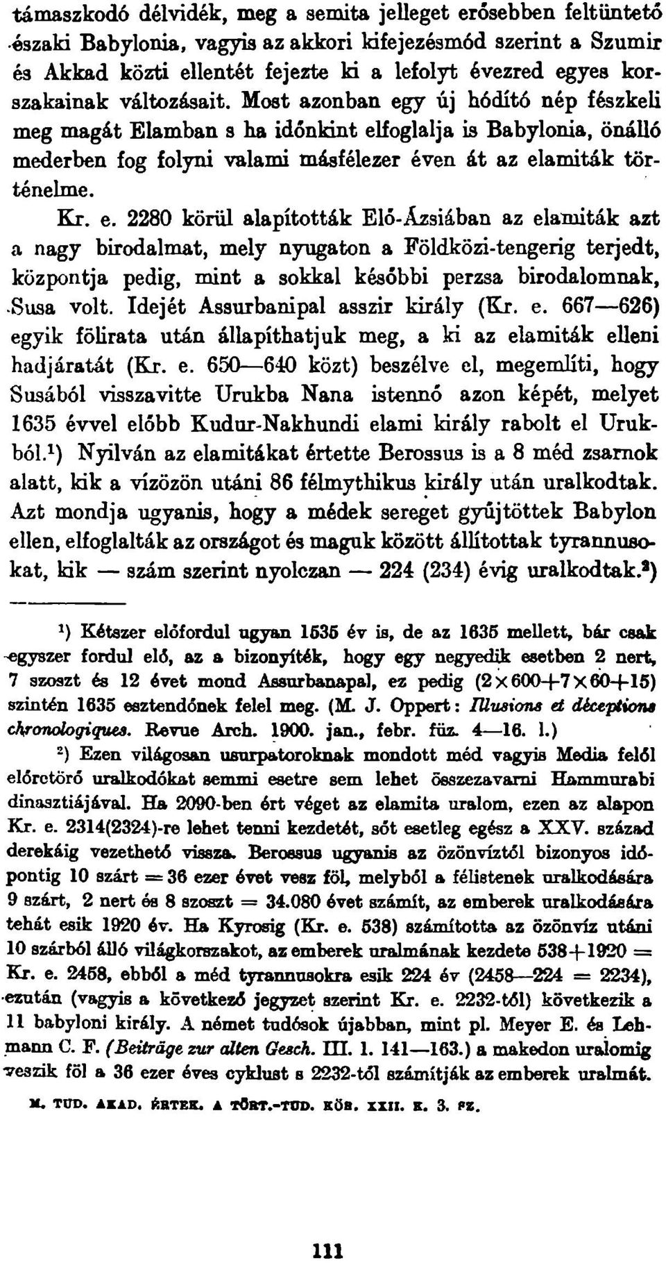 Kr. e. 2280 körül alapították Elő-Ázsiában az elamiták azt a nagy birodalmat, mely nyugaton a Földközi-tengerig terjedt, központja pedig, mint a sokkal későbbi perzsa birodalomnak, Susa volt.