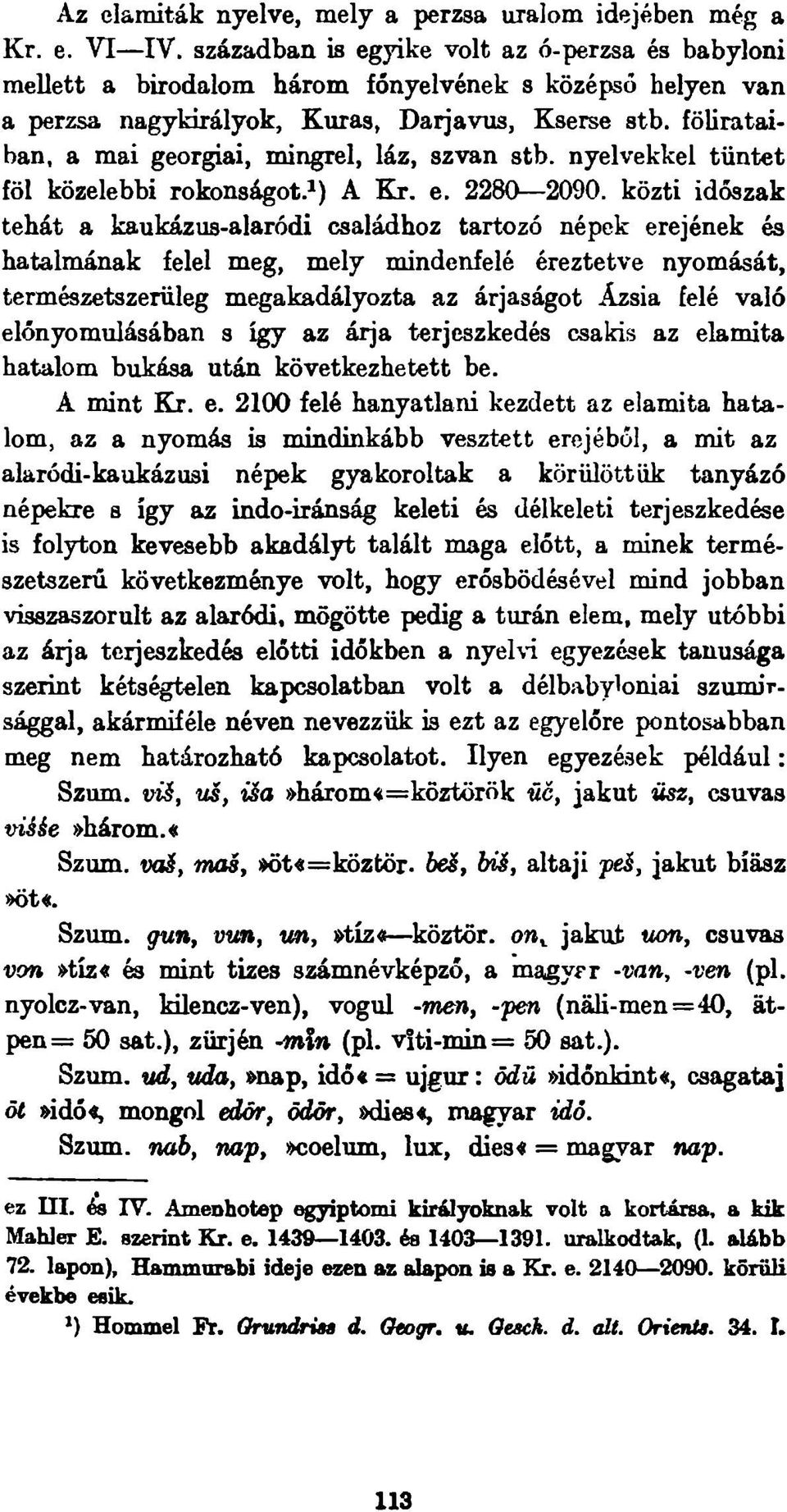 fölirataiban, a mai georgiai, mingrel, láz, szvan stb. nyelvekkel tüntet föl közelebbi rokonságot.^) A Kr. e. 2280 2090.