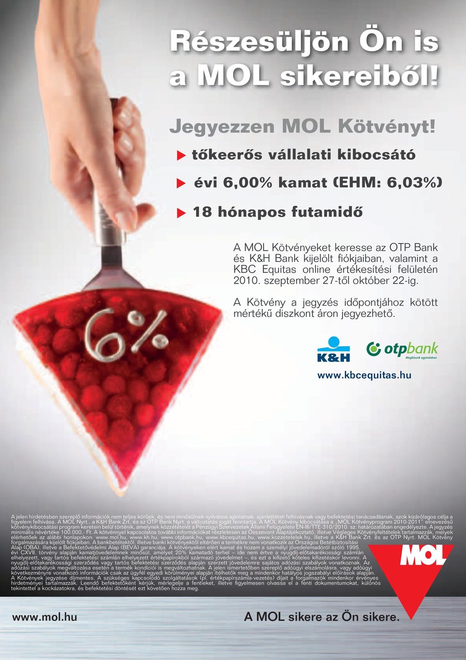 felületén 2010. szeptember 27-tôl október 22-ig. A Kötvény a jegyzés idôpontjához kötött mértékû diszkont áron jegyezhetô.. www.kbcequitas.