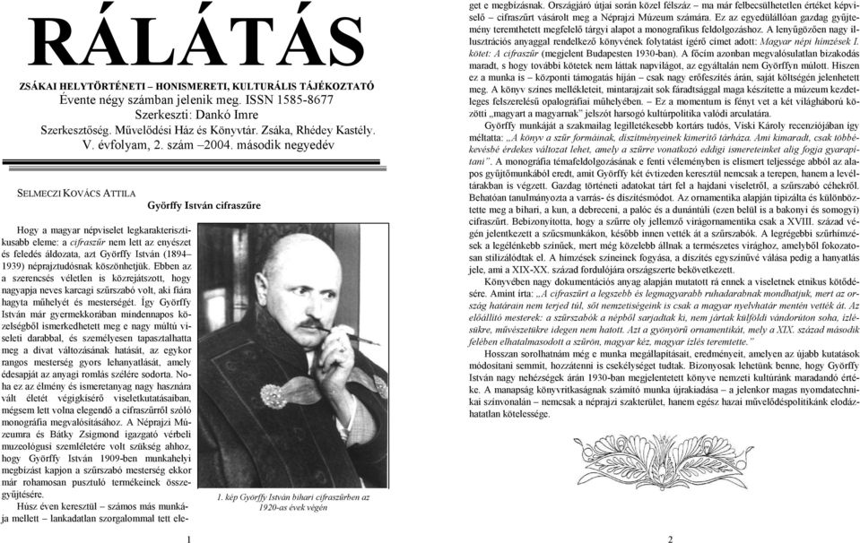 kép Györffy István bihari cifraszűrben az 1920-as évek végén Hogy a magyar népviselet legkarakterisztikusabb eleme: a cifraszűr nem lett az enyészet és feledés áldozata, azt Györffy István (1894