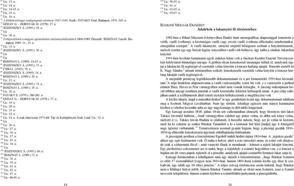 , 15. o. 78 Ua.: 11. o. 79 JESZENSZKY Á. (1995.): 30. o. 80 Ua. 81 Ua. 82 BOSZNAY L. (1989): 14-15. o. 83 JESZENSZKY Á. (1995.): 33. o. 84 CSIKI L. (1943): 70. o. 85 JESZENSZKY Á. (1995): 34. o. 86 BOSZNAY L.