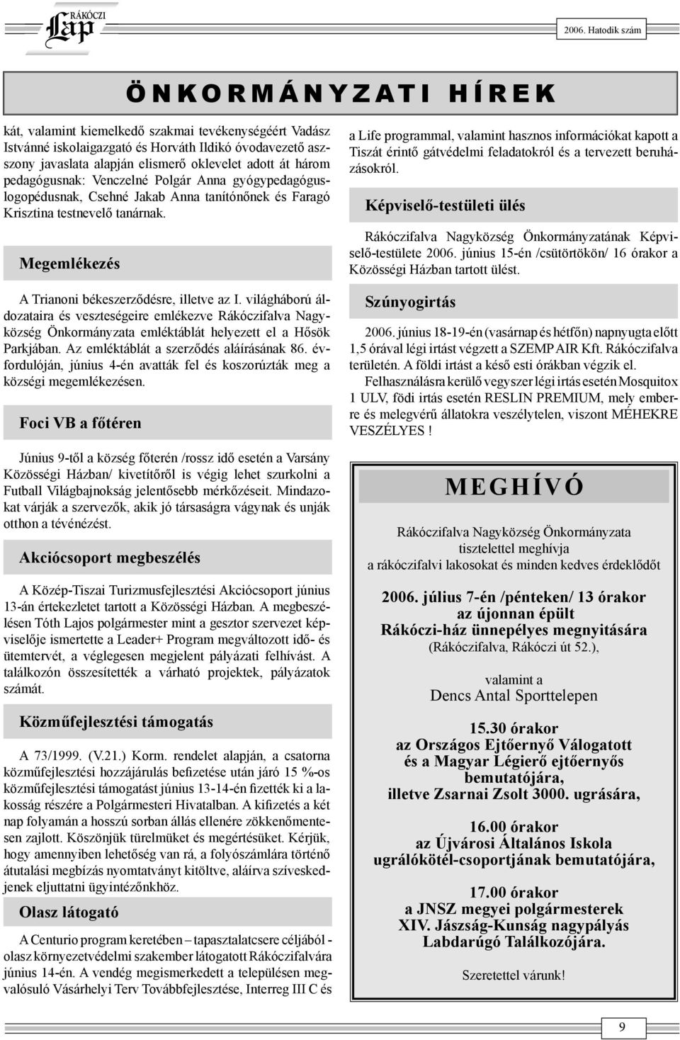 világháború áldozataira és veszteségeire emlékezve Rákóczifalva Nagyközség Önkormányzata emléktáblát helyezett el a Hősök Parkjában. Az emléktáblát a szerződés aláírásának 86.