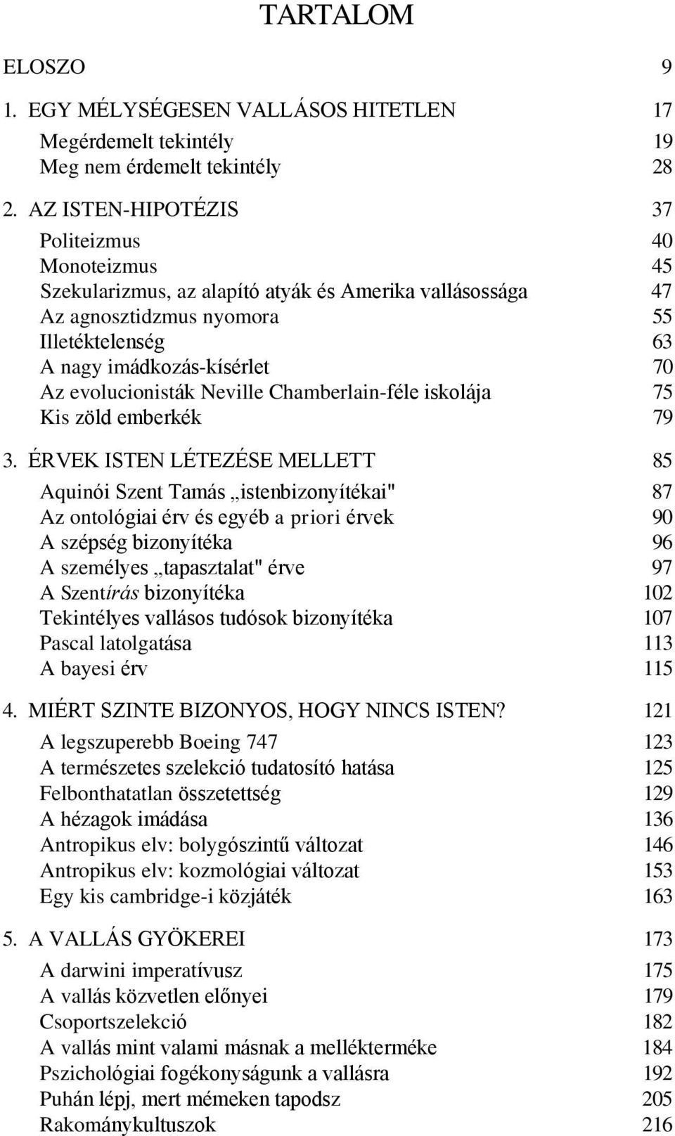 evolucionisták Neville Chamberlain-féle iskolája 75 Kis zöld emberkék 79 3.