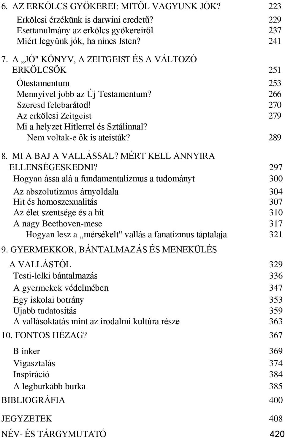 Nem voltak-e ők is ateisták? 289 8. MI A BAJ A VALLÁSSAL? MÉRT KELL ANNYIRA ELLENSÉGESKEDNI?