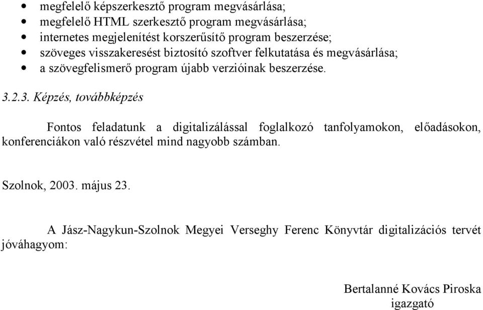 2.3. Képzés, továbbképzés Fontos feladatunk a digitalizálással foglalkozó tanfolyamokon, el adásokon, konferenciákon való részvétel mind nagyobb