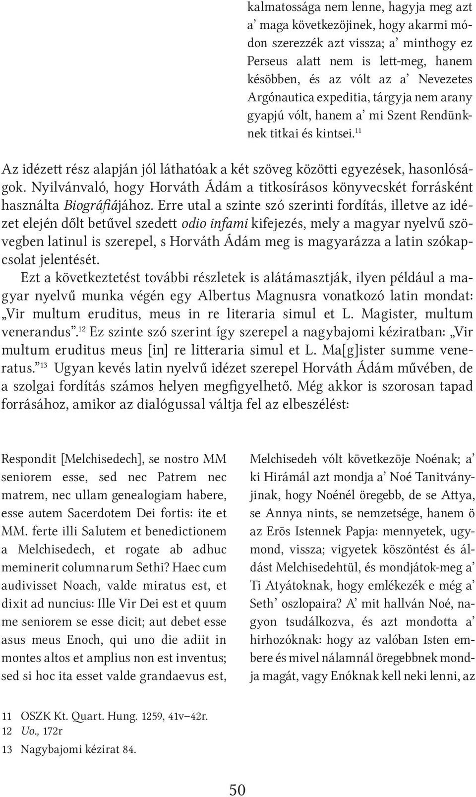 Nyilvánvaló, hogy Horváth Ádám a titkosírásos könyvecskét forrásként használta Biográfiájához.