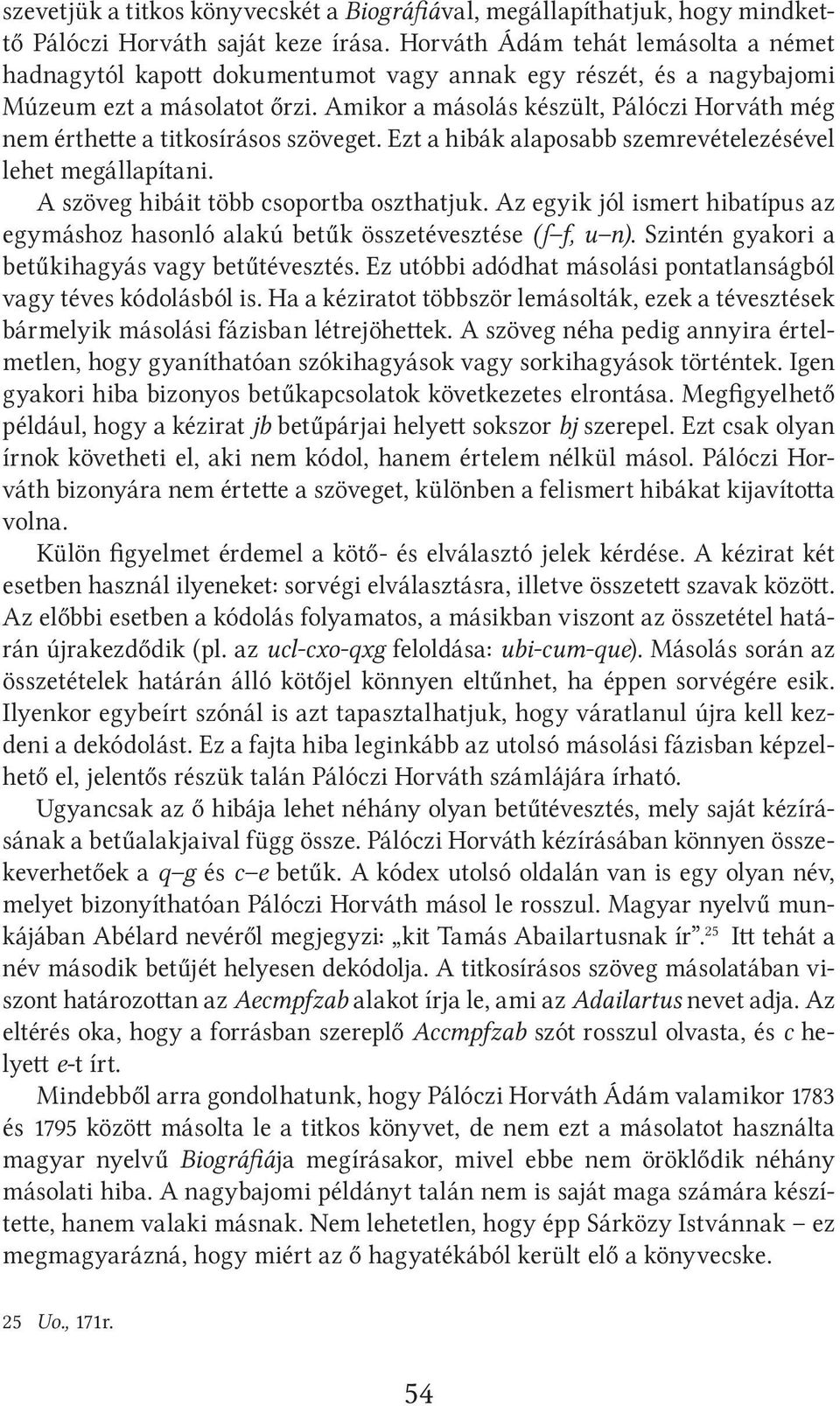 Amikor a másolás készült, Pálóczi Horváth még nem érthette a titkosírásos szöveget. Ezt a hibák alaposabb szemrevételezésével lehet megállapítani. A szöveg hibáit több csoportba oszthatjuk.