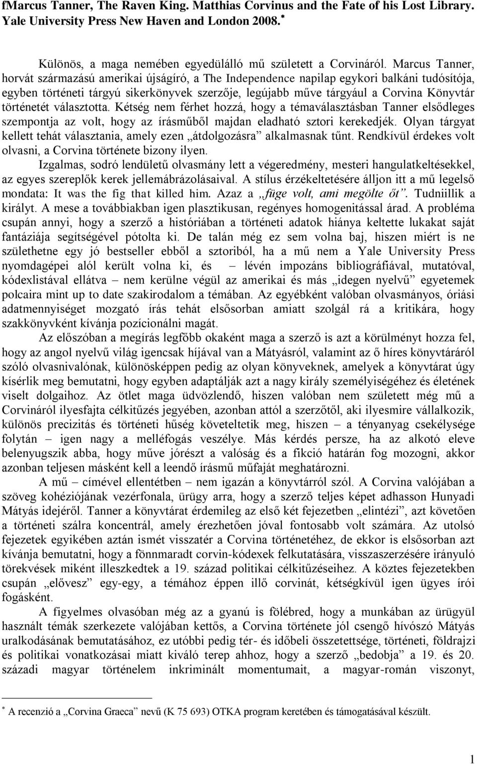 történetét választotta. Kétség nem férhet hozzá, hogy a témaválasztásban Tanner elsődleges szempontja az volt, hogy az írásműből majdan eladható sztori kerekedjék.