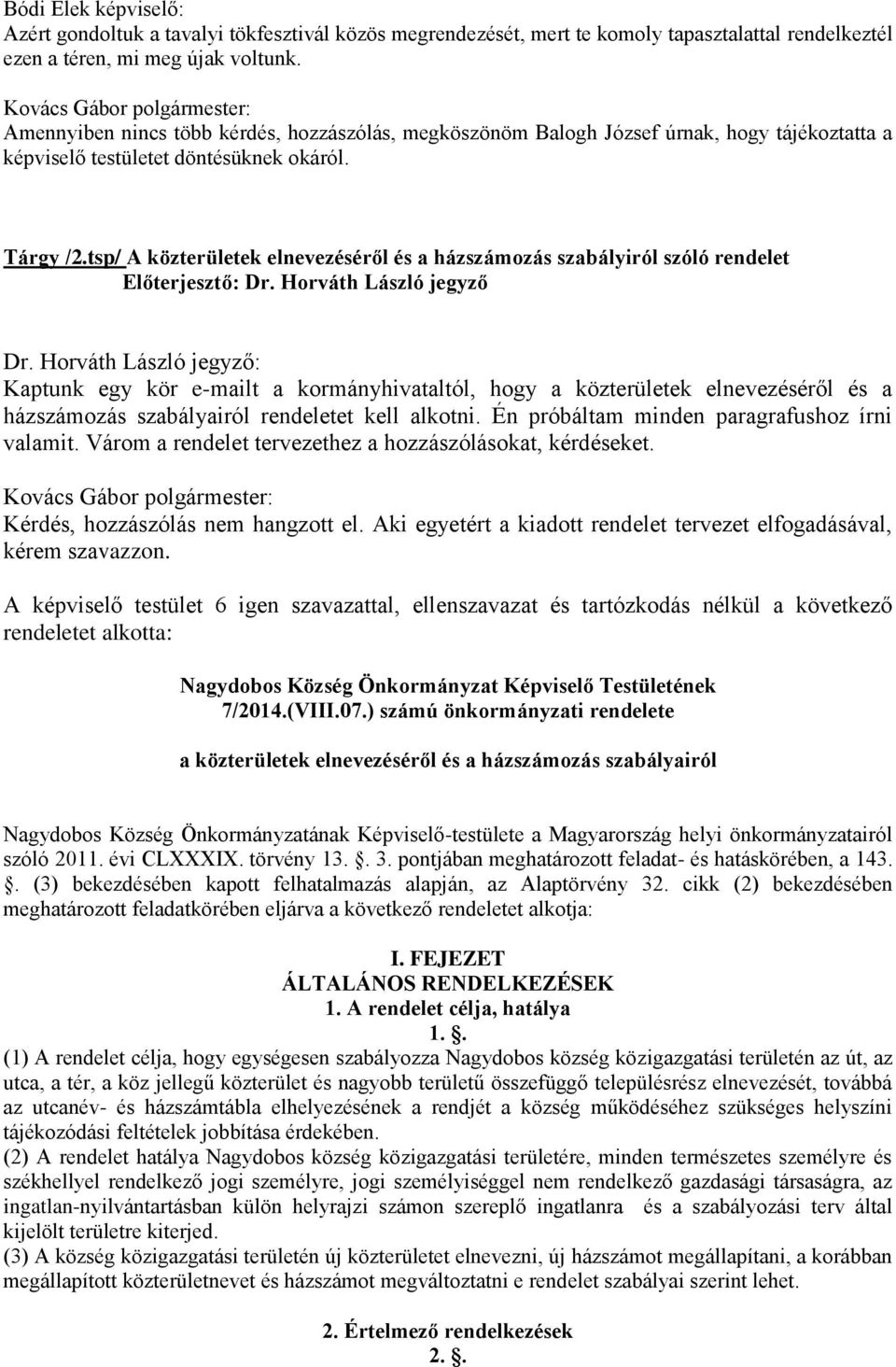 tsp/ A közterületek elnevezéséről és a házszámozás szabályiról szóló rendelet Előterjesztő: Dr. Horváth László jegyző Dr.