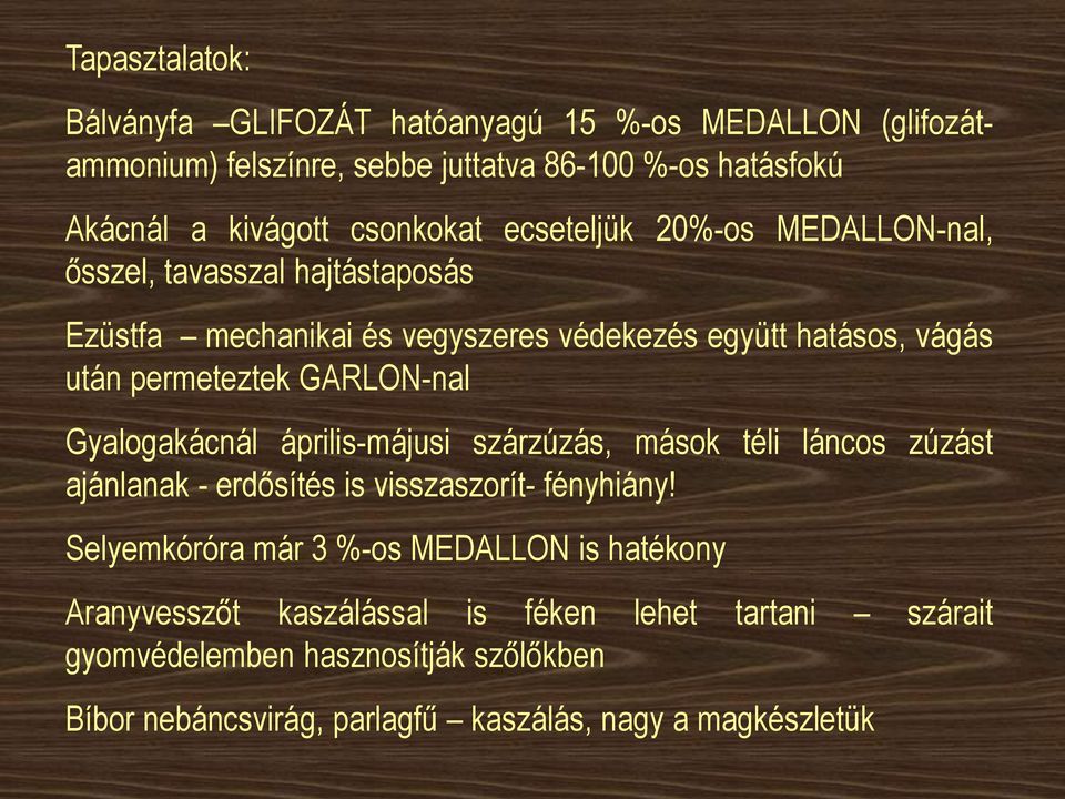 GARLON-nal Gyalogakácnál április-májusi szárzúzás, mások téli láncos zúzást ajánlanak - erdősítés is visszaszorít- fényhiány!