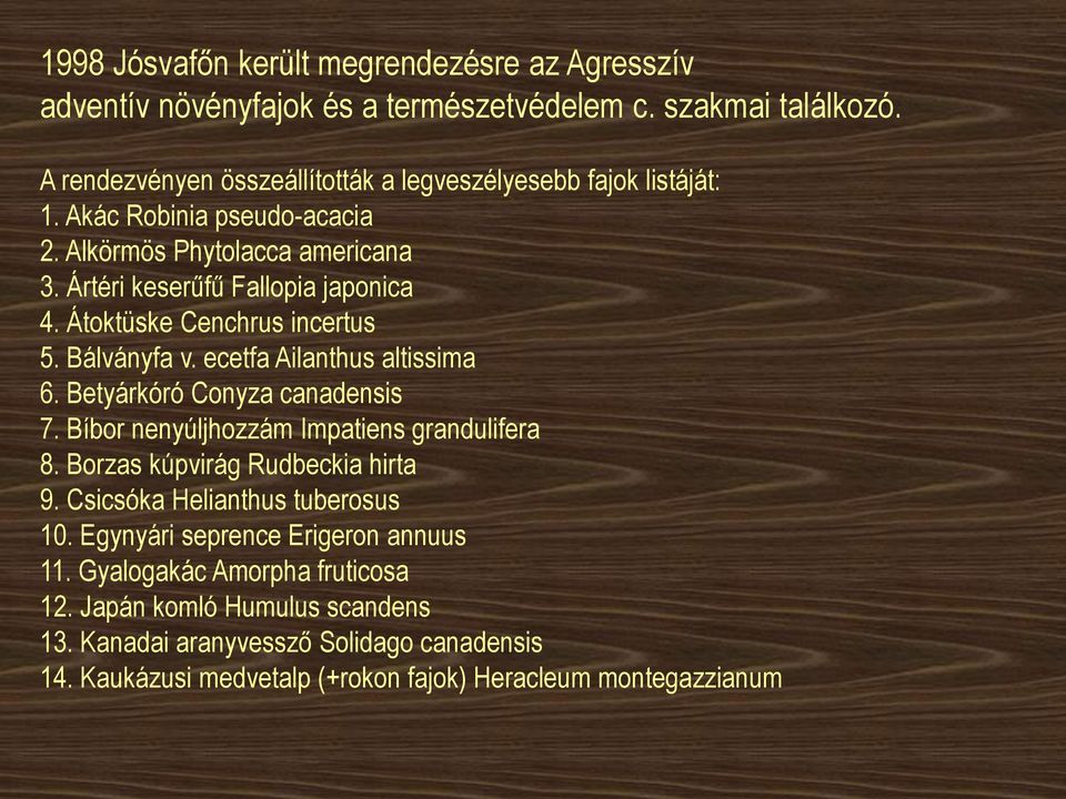 Átoktüske Cenchrus incertus 5. Bálványfa v. ecetfa Ailanthus altissima 6. Betyárkóró Conyza canadensis 7. Bíbor nenyúljhozzám Impatiens grandulifera 8.