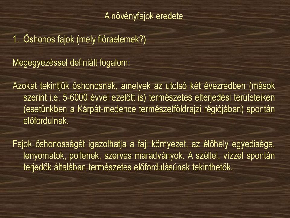 ezelőtt is) természetes elterjedési területeiken (esetünkben a Kárpát-medence természetföldrajzi régiójában) spontán előfordulnak.