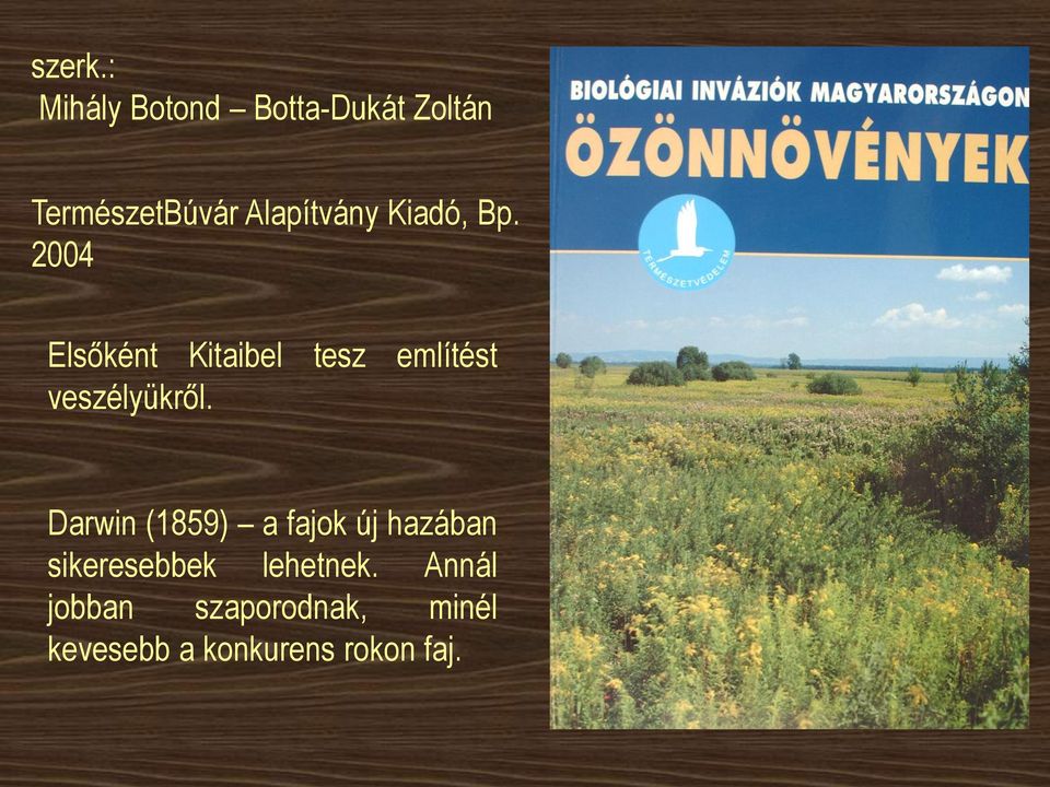 Kiadó, Bp. 2004 Elsőként Kitaibel tesz említést veszélyükről.