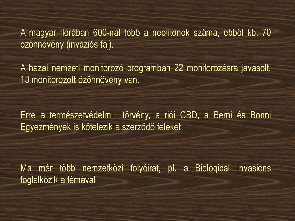 van. Erre a természetvédelmi törvény, a riói CBD, a Berni és Bonni Egyezmények is kötelezik a