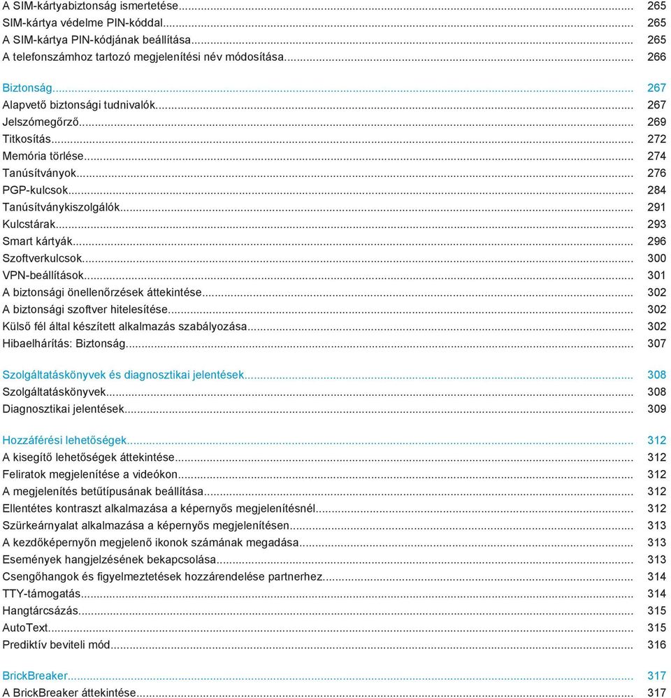 .. 293 Smart kártyák... 296 Szoftverkulcsok... 300 VPN-beállítások... 301 A biztonsági önellenőrzések áttekintése... 302 A biztonsági szoftver hitelesítése.