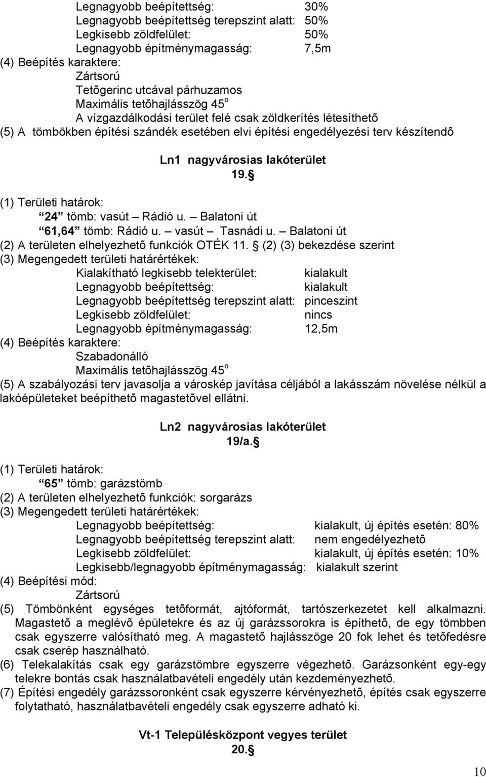 Balatoni út 61,64 tömb: Rádió u. vasút Tasnádi u. Balatoni út (2) A területen elhelyezhetõ funkciók OTÉK 11.