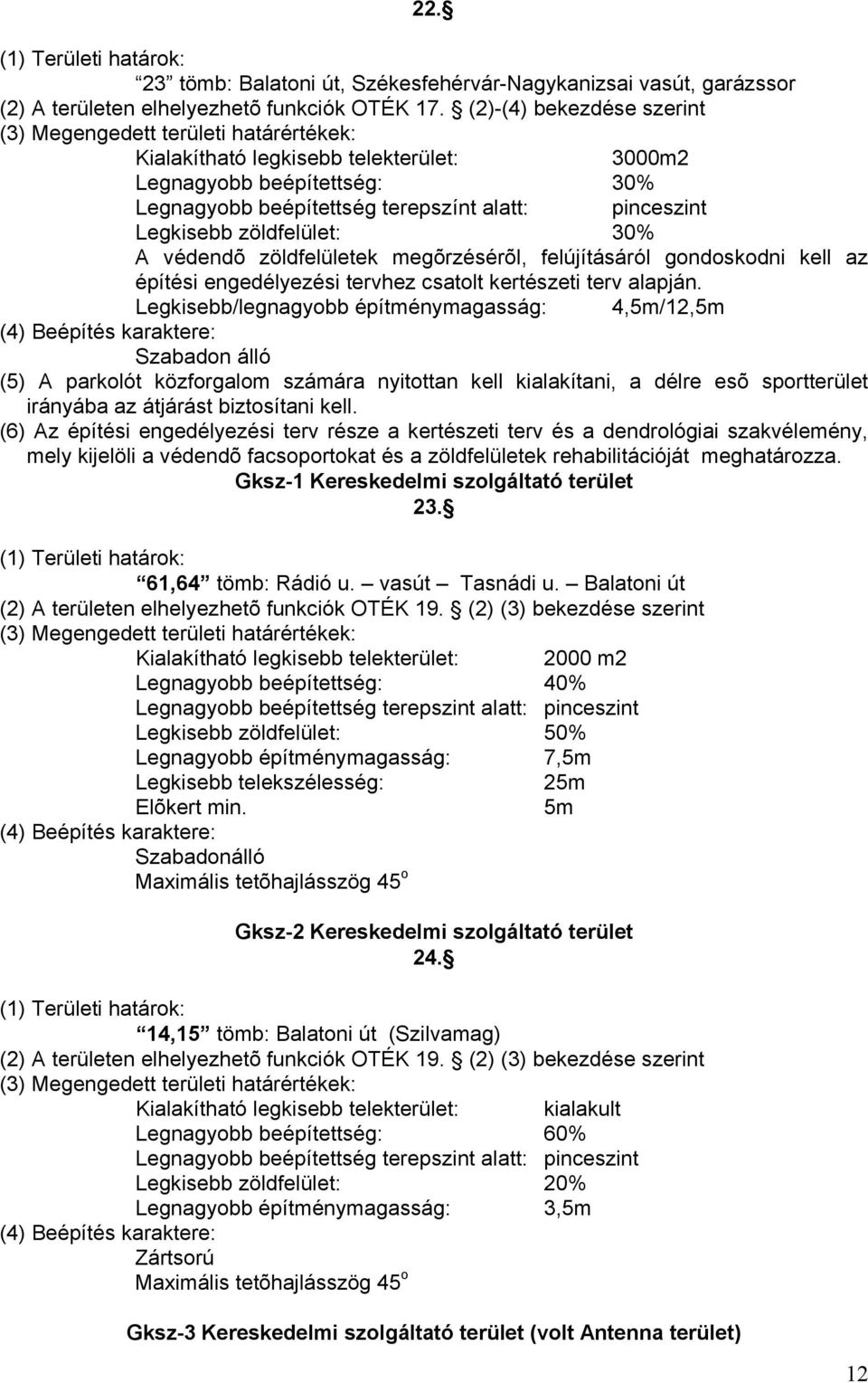 zöldfelületek megõrzésérõl, felújításáról gondoskodni kell az építési engedélyezési tervhez csatolt kertészeti terv alapján.