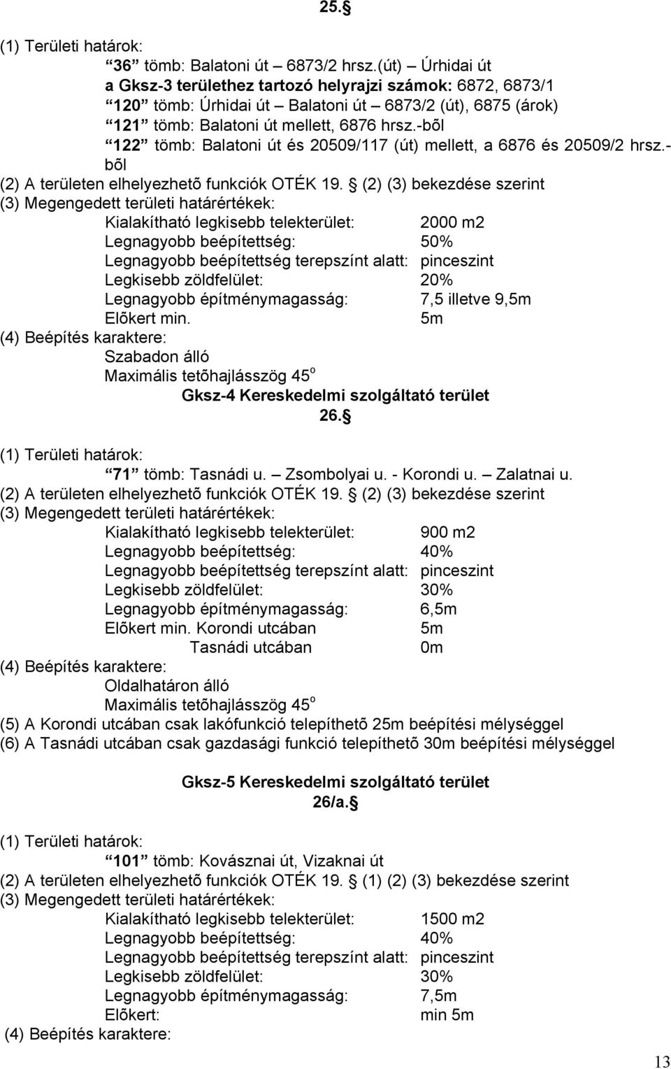 -bõl 122 tömb: Balatoni út és 20509/117 (út) mellett, a 6876 és 20509/2 hrsz.- bõl (2) A területen elhelyezhetõ funkciók OTÉK 19.