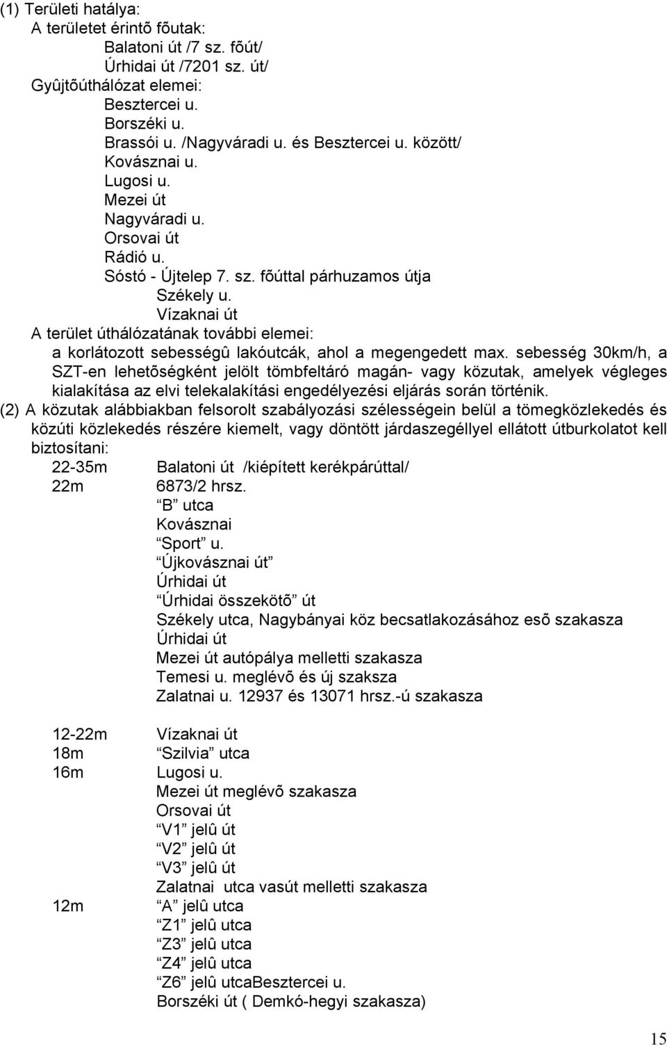 Vízaknai út A terület úthálózatának további elemei: a korlátozott sebességû lakóutcák, ahol a megengedett max.