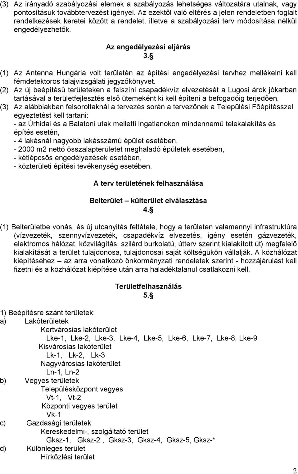 (1) Az Antenna Hungária volt területén az építési engedélyezési tervhez mellékelni kell fémdetektoros talajvizsgálati jegyzõkönyvet.