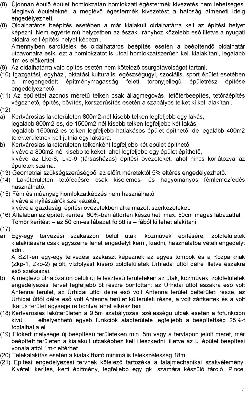 Nem egyértelmû helyzetben az északi irányhoz közelebb esõ illetve a nyugati oldalra kell építési helyet képezni.