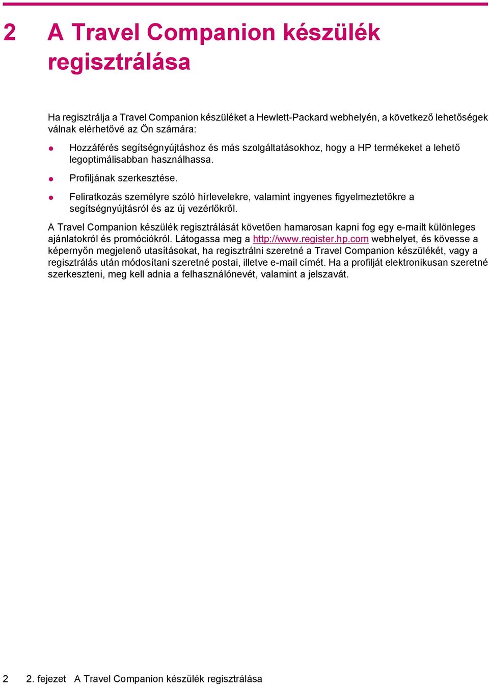 Feliratkozás személyre szóló hírlevelekre, valamint ingyenes figyelmeztetőkre a segítségnyújtásról és az új vezérlőkről.