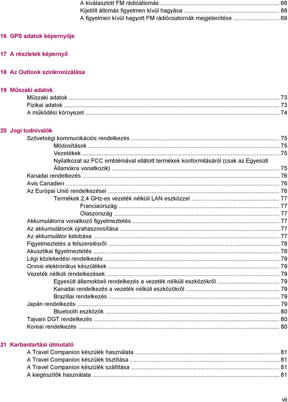 .. 74 20 Jogi tudnivalók Szövetségi kommunikációs rendelkezés... 75 Módosítások... 75 Vezetékek.