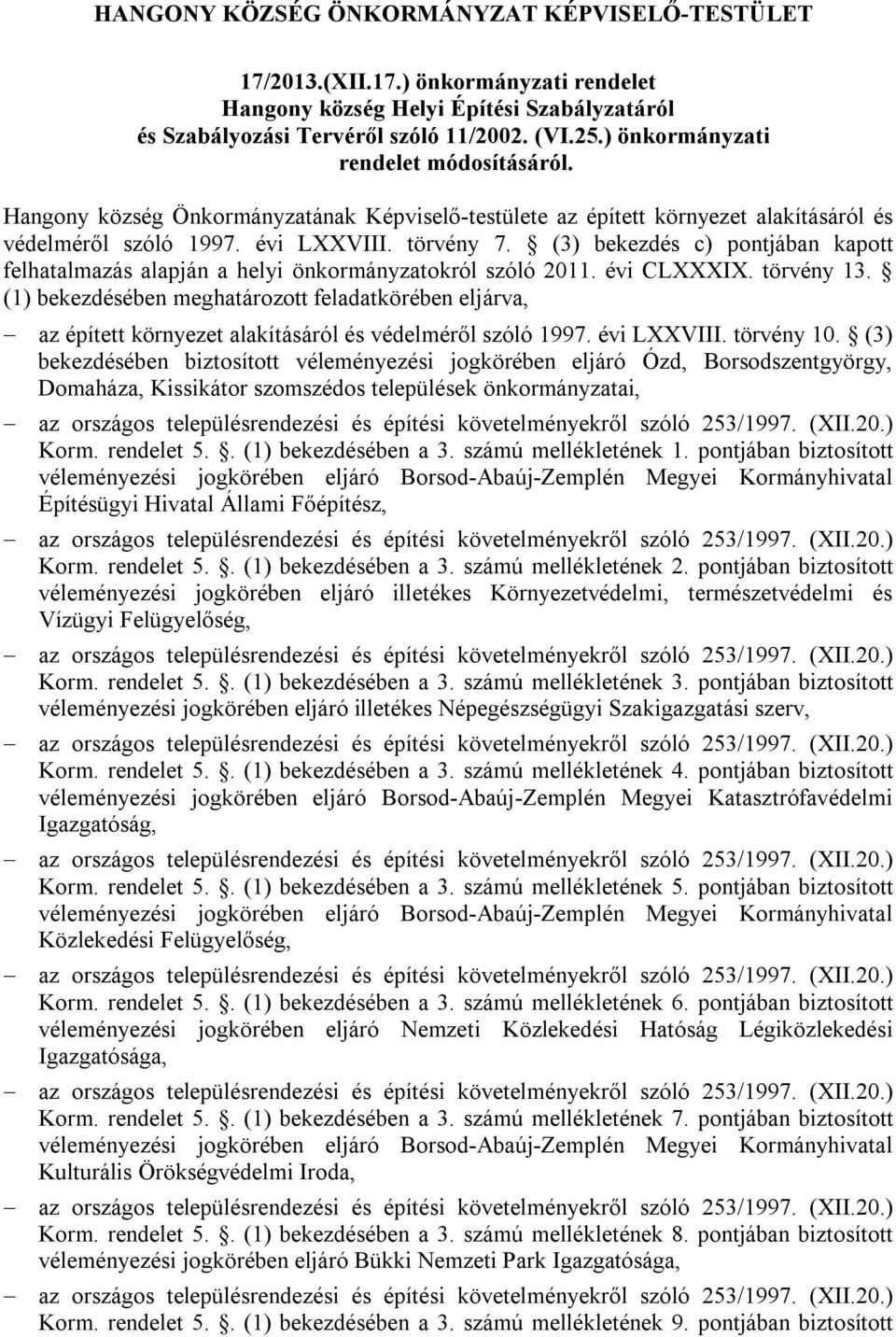 (3) bekezdés c) pontjában kapott felhatalmazás alapján a helyi önkormányzatokról szóló 2011. évi CLXXXIX. törvény 13.